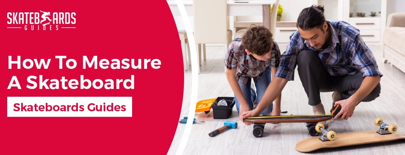 How To Measure A Skateboard [ StepByStep Guide ] Skateboards Guides Skateboards Guides