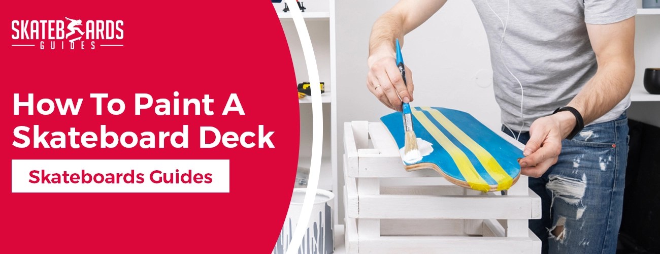 How To Paint A Skateboard Deck Step by Step Guide Skateboards Guides