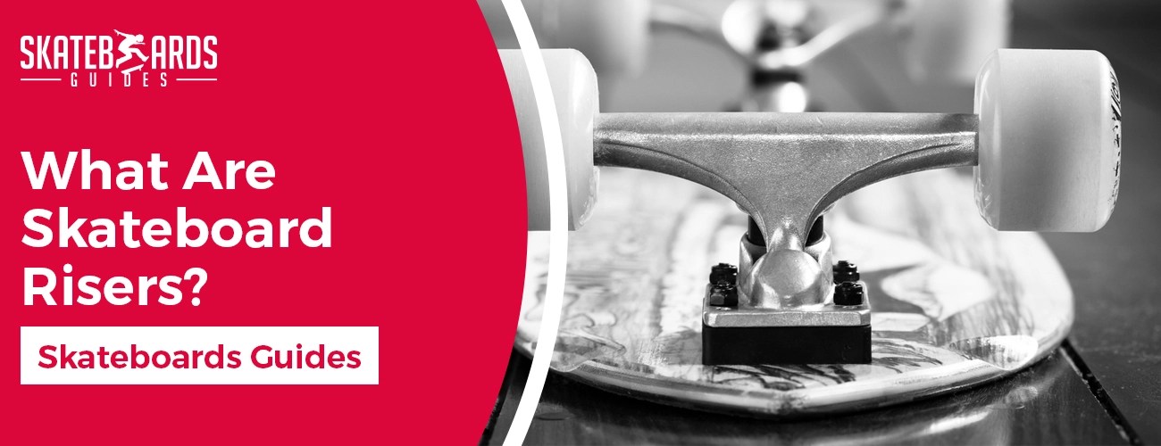 What Are Skateboard Risers Skateboards Guides Skateboards Guides