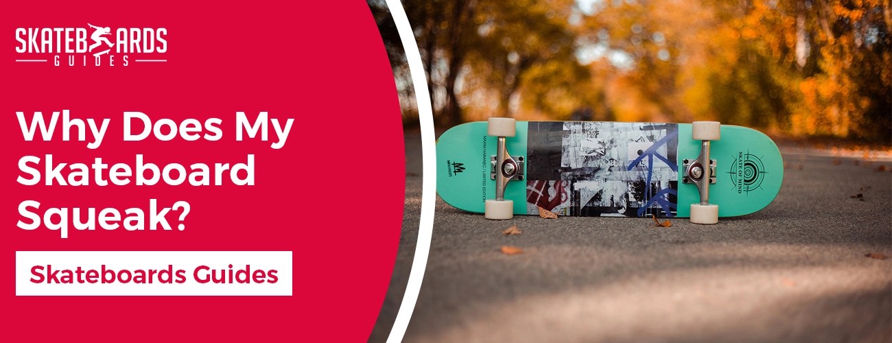 Why Does My Skateboard Squeak Skateboards Guides Skateboards Guides