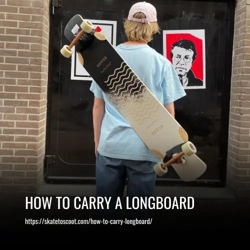 How To Carry A Longboard An Easy & Safe Carrying Guideline