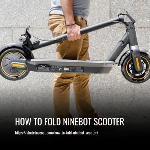 How to Fold Ninebot Scooter: Step-by-Step Guide