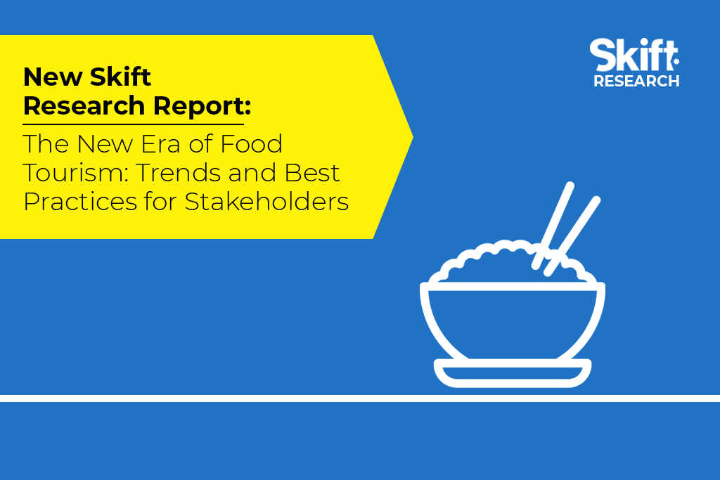 Defining a New Era of Food Tourism Latest Skift Research