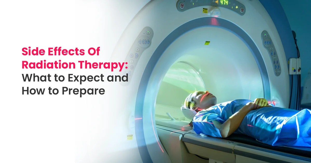 Side Effects of Radiation Therapy And How To Manage Them?