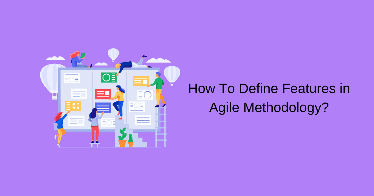 How To Define Features in Agile Methodology? Skillier