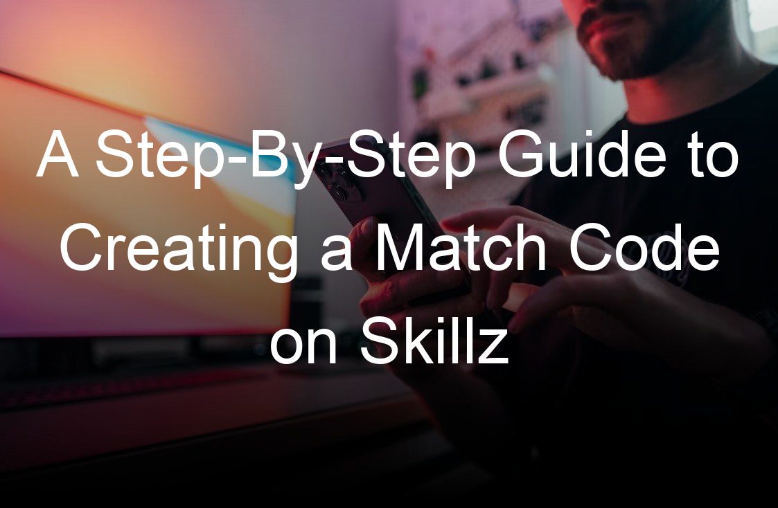 A StepByStep Guide to Creating a Match Code on Skillz Skillz For Gaming