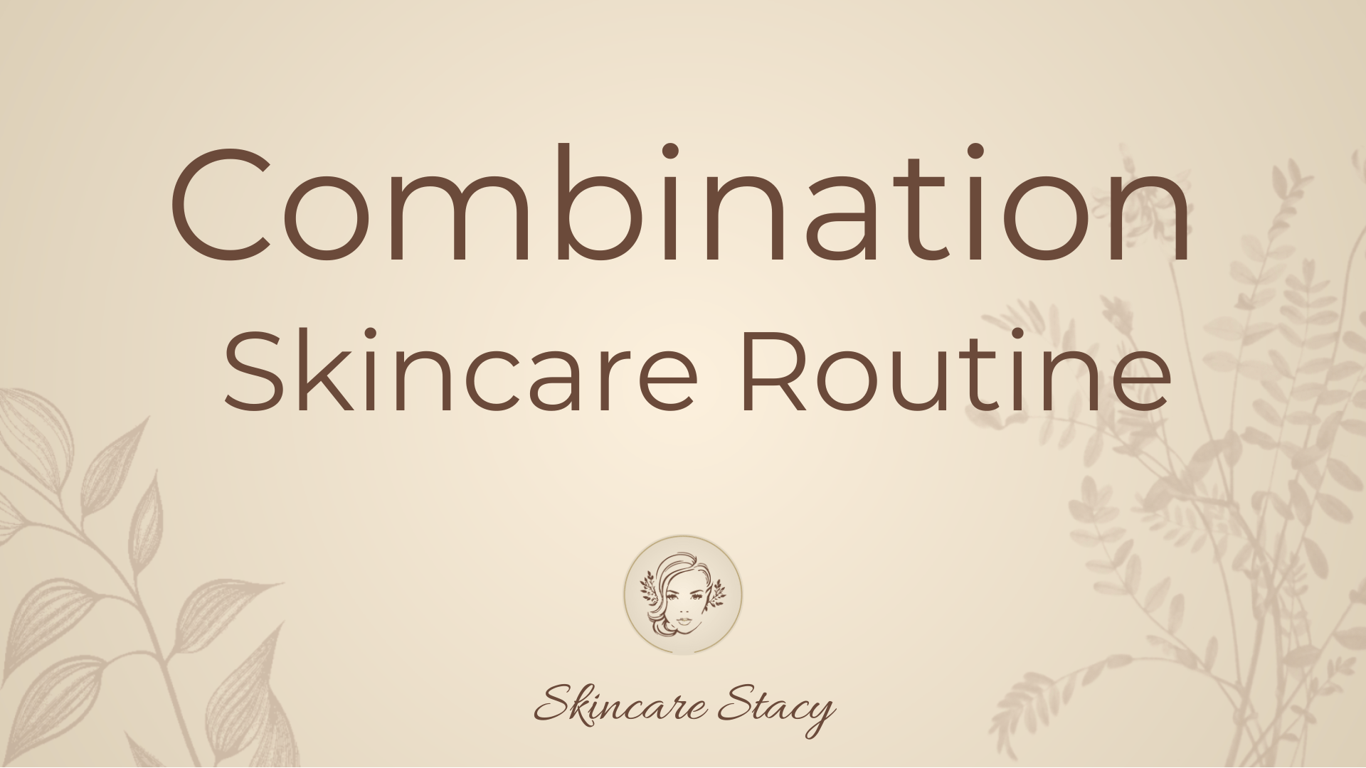 The Best Combination Skin Care Routine Skincare Stacy