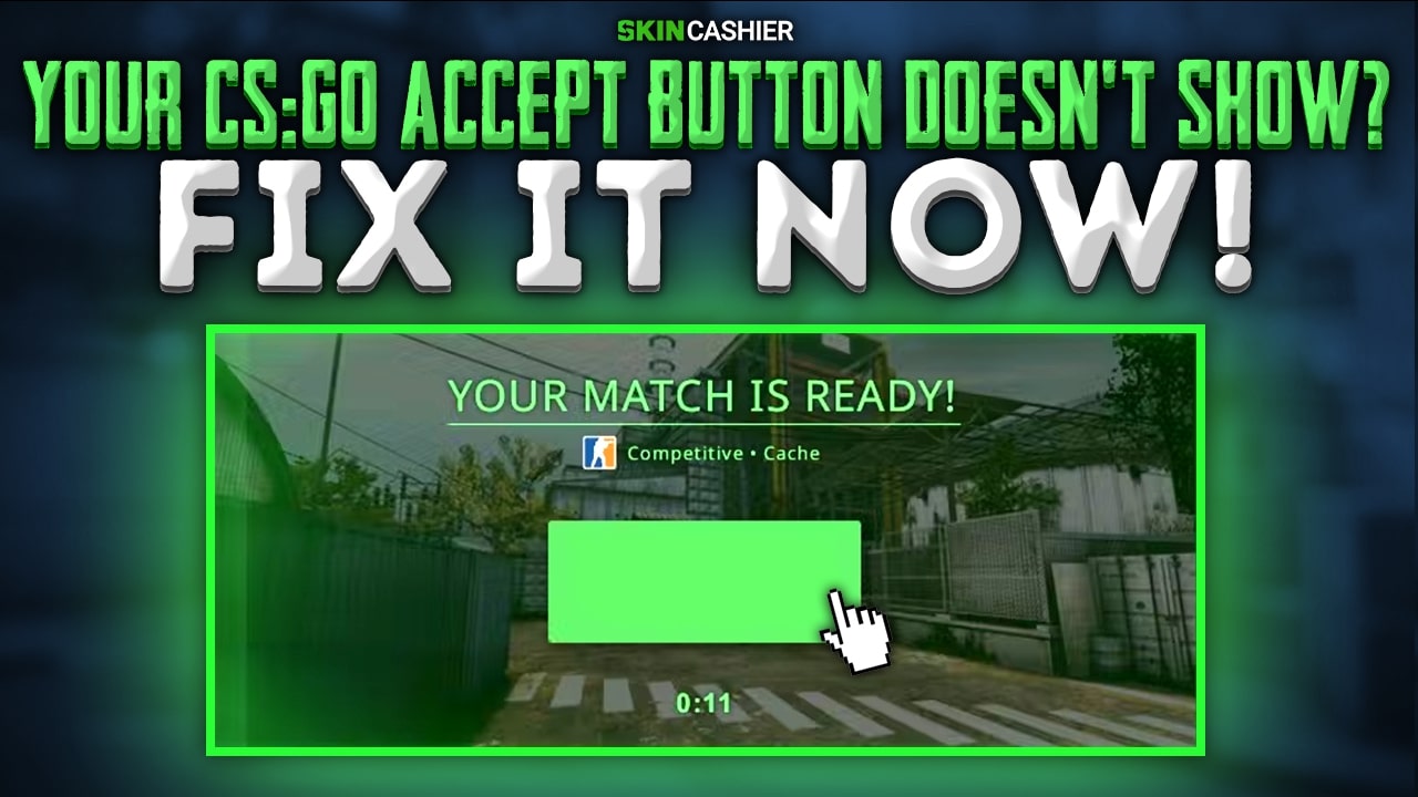 Your CSGO Accept Button Doesn't Show? » Fix it Now 2022!