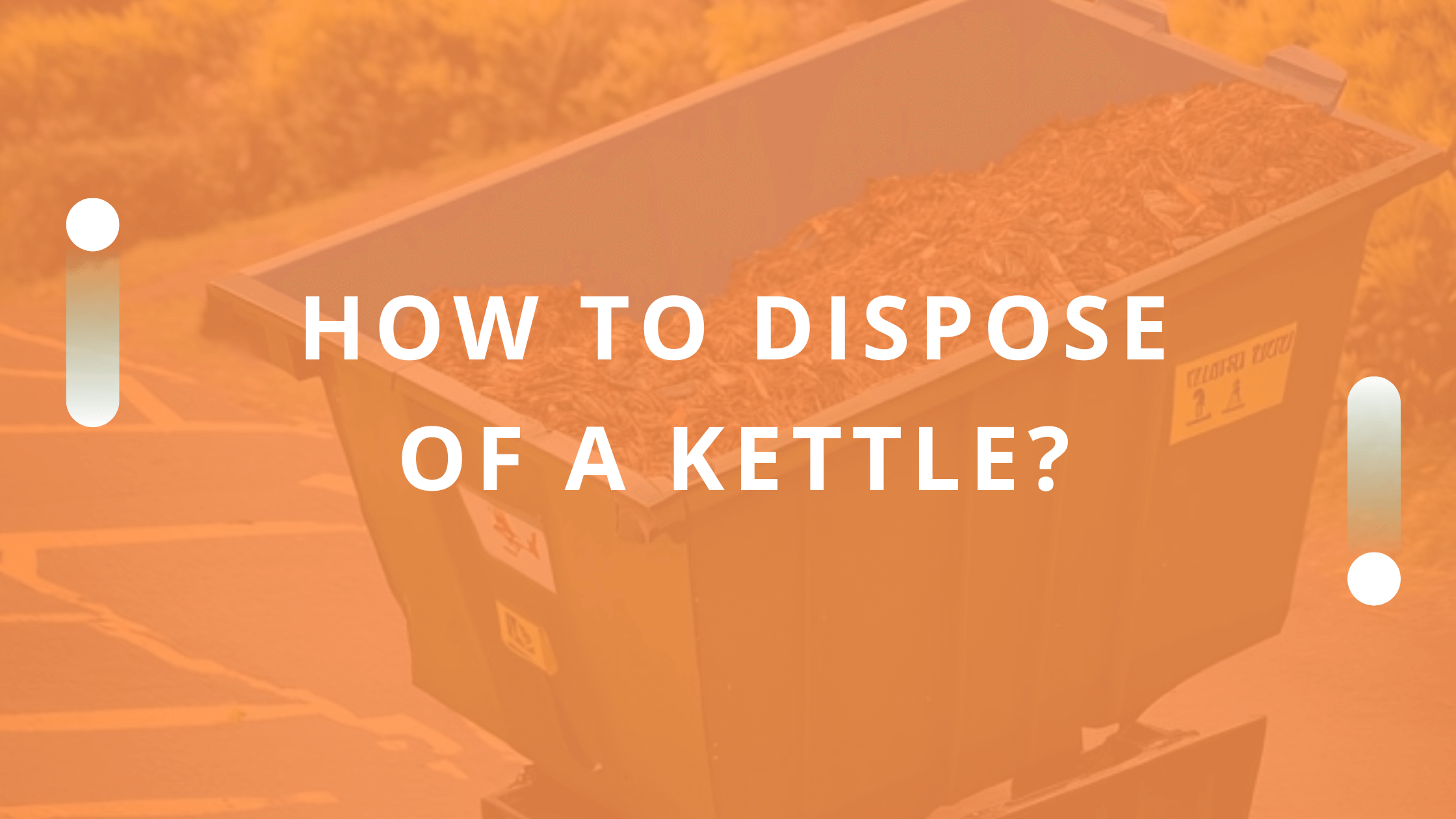 How to dispose of an old Kettle responsibly Tips & Tricks