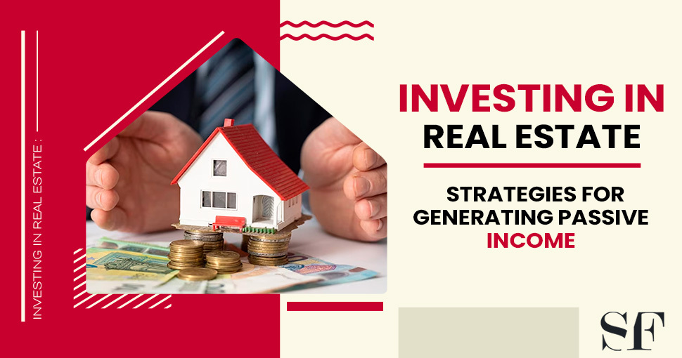 Investing in Real Estate Strategies for Generating Passive