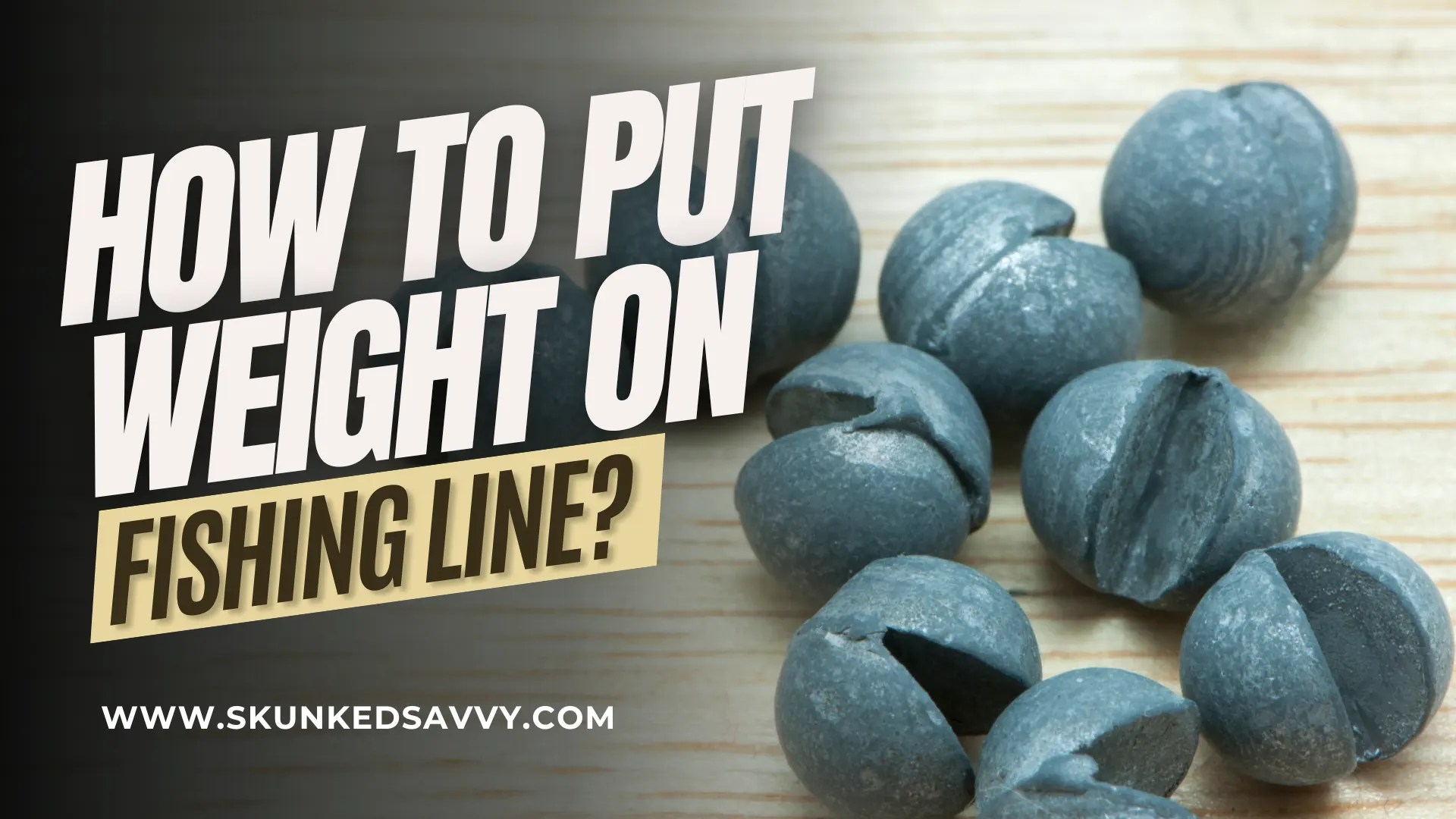 How to Put Weight on Fishing Line? SkunkedSavvy