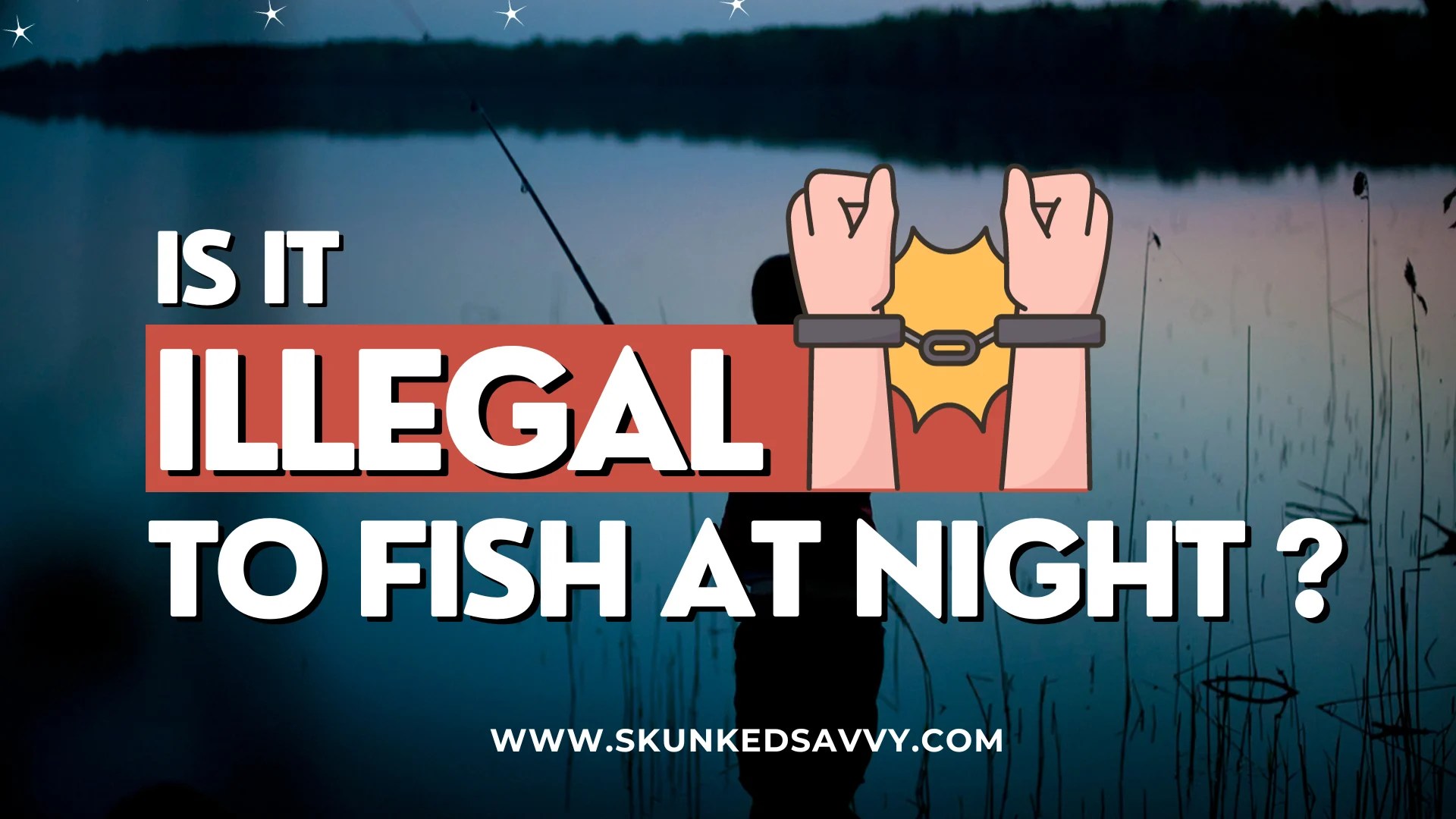 Is It Illegal To Fish At Night?