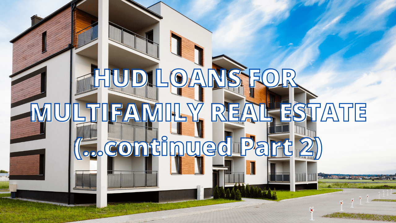 Overview of HUD Loans for Multifamily Real Estate (continued….Part 2