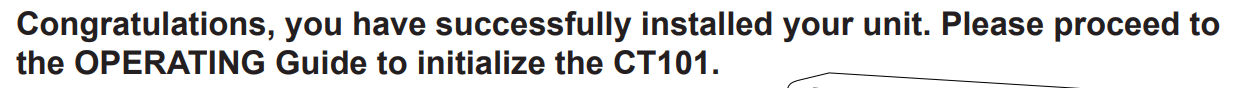 A clip from the CT101 Iris Smart Thermostat installation guide that says: "Congratulations, you have successfully installed your unit. Please proceed to
the OPERATING Guide to initialize the CT101."