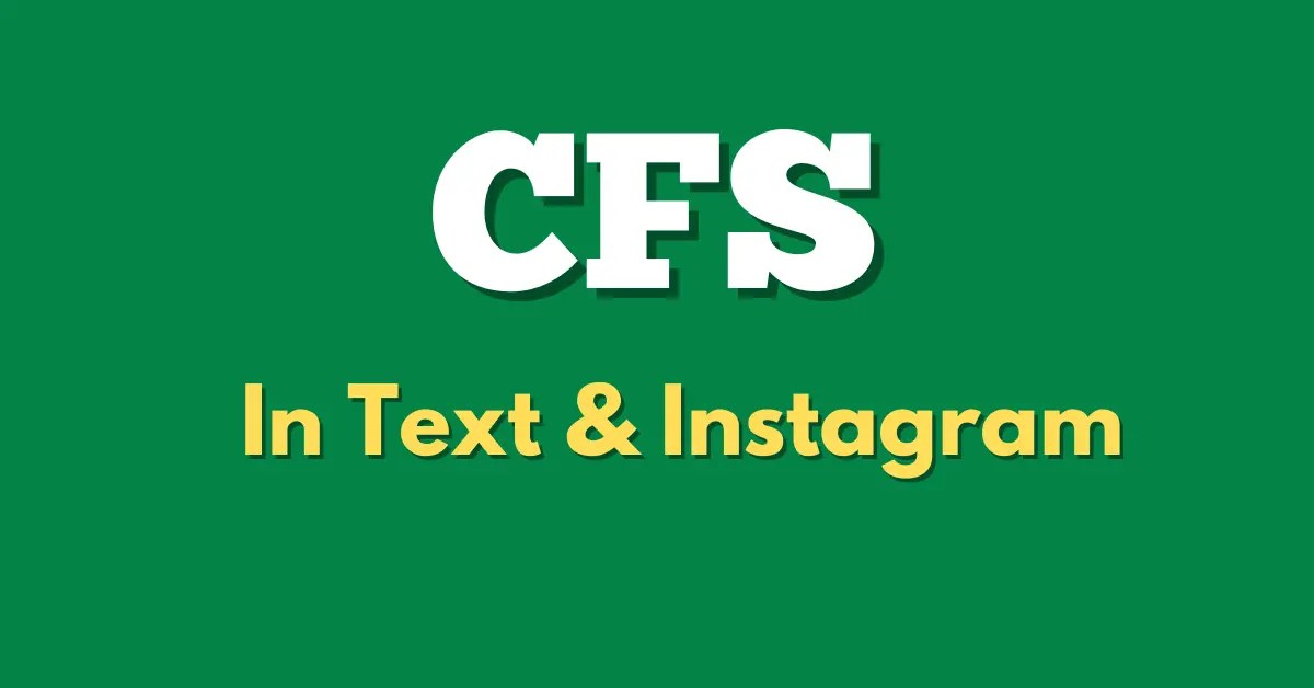 What Does CFS Mean On TEXT & Instagram?