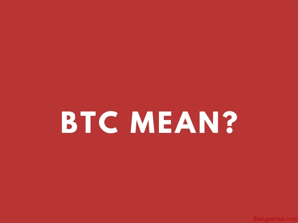 What Does BTC Mean in Texting? (With Examples) Slang Sense