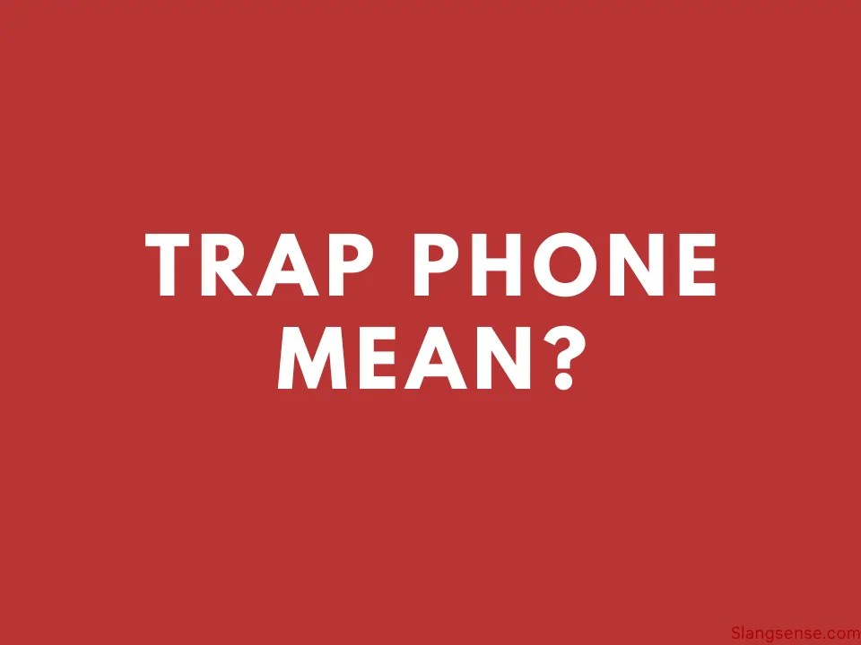 What Does Trap Phone Mean (With Examples) Slang Sense