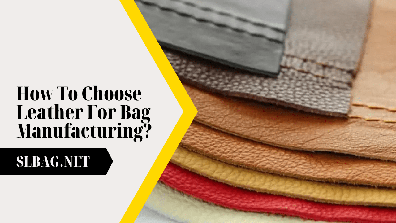 How To Choose Leather For Bag Manufacturing In 2022? SLBAG