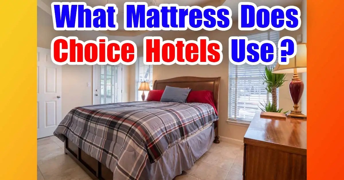 What Mattress Does Choice Hotels Use? (Name Revealed) 2023