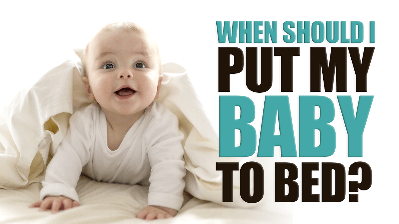 When Should I Put My Baby to Bed?