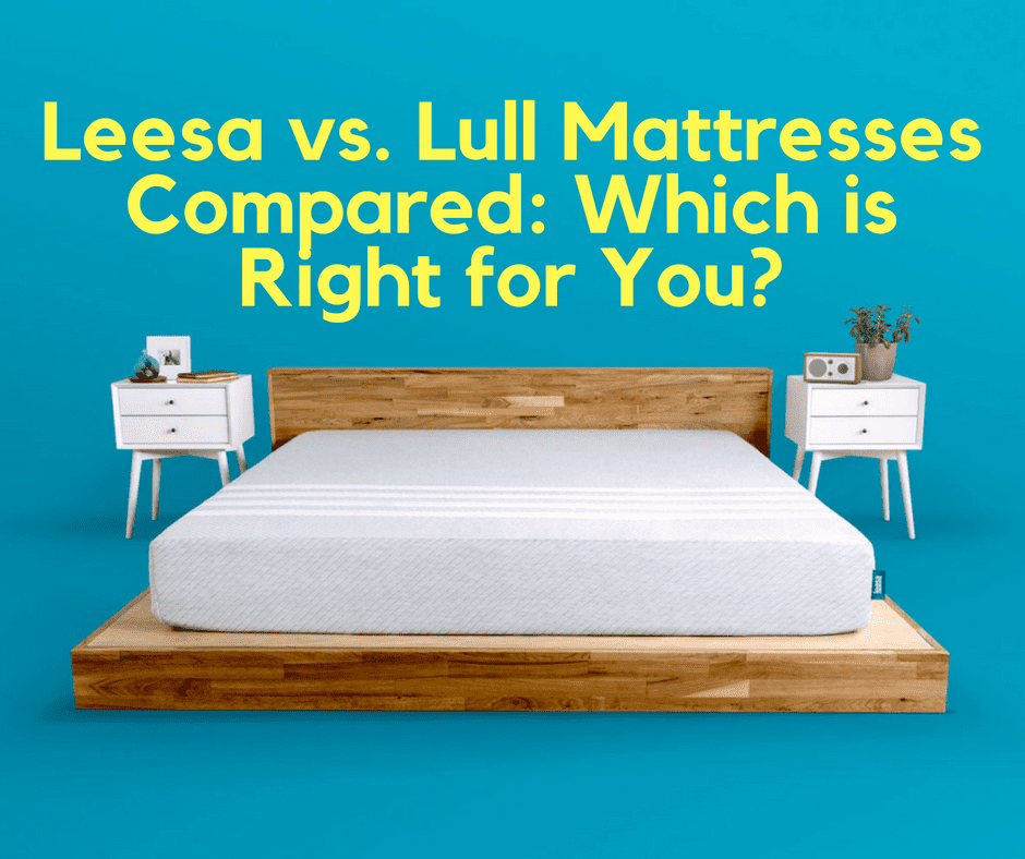 Leesa vs. Lull Mattresses Which Will You Love the Most? Sleep