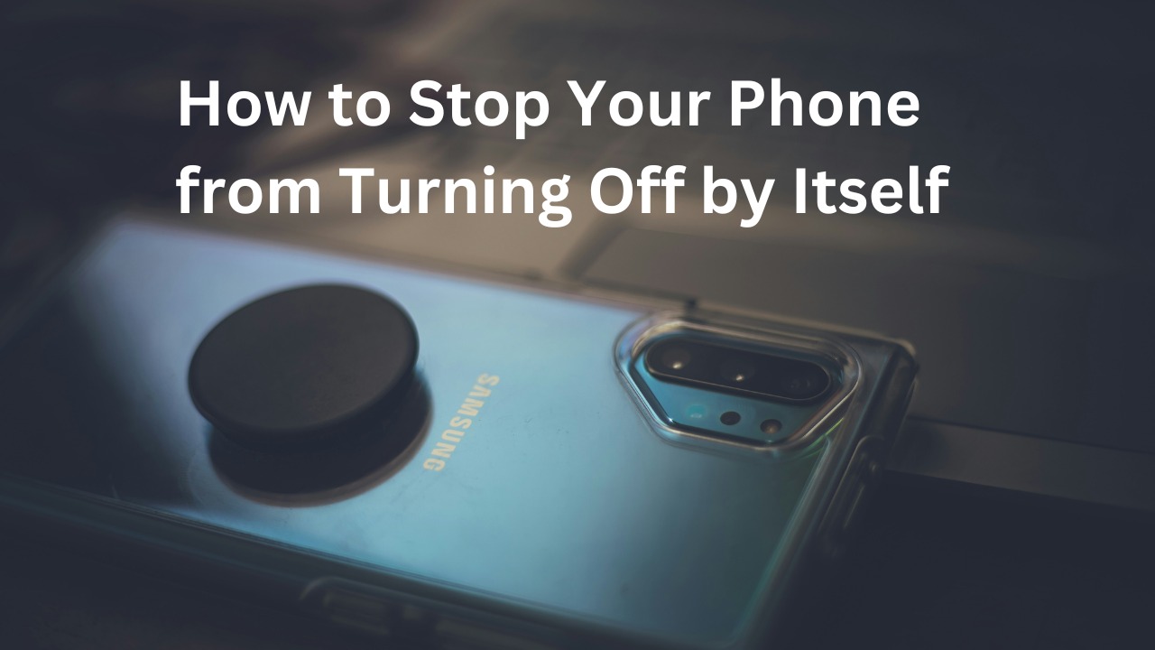 How to Stop Your Phone from Turning Off by Itself Ultimate Guide