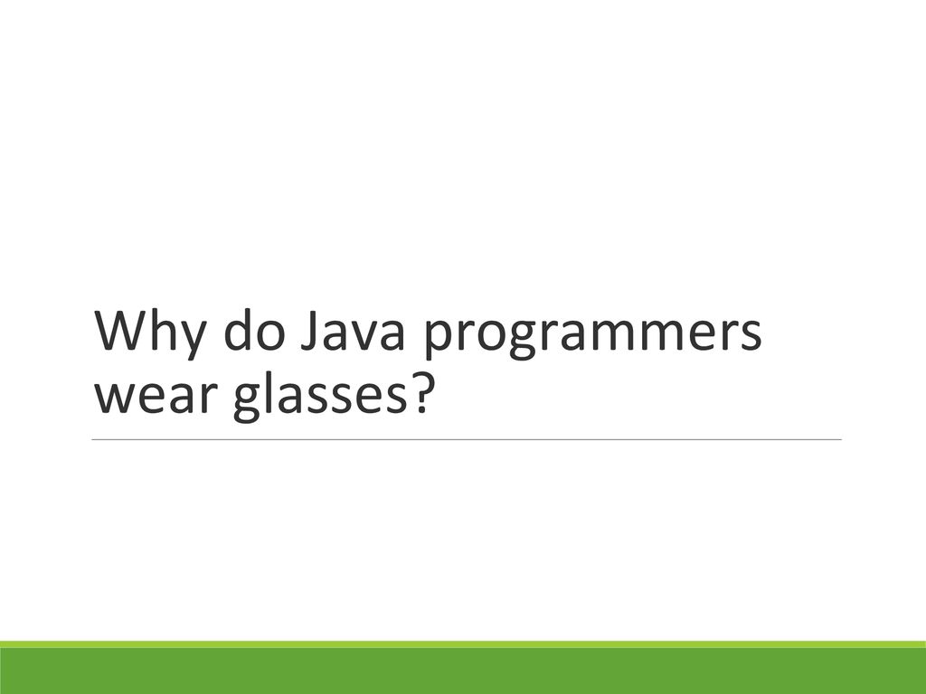 Why do Java programmers wear glasses? ppt download