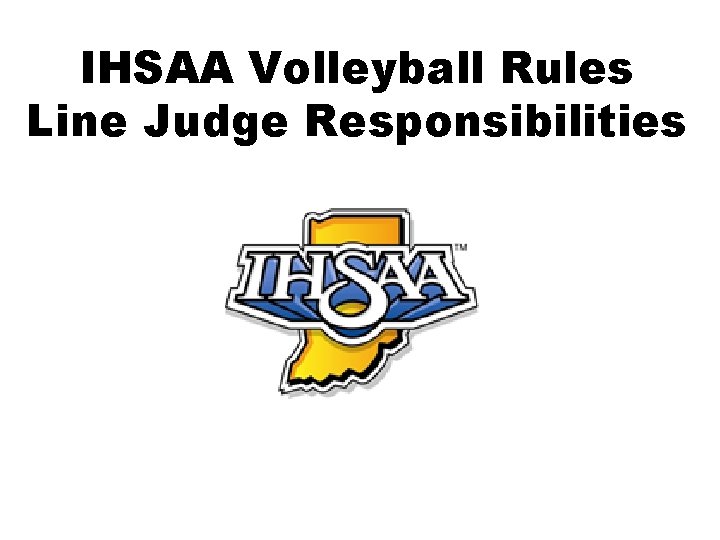VOLLEYBALL OFFICIALS EDUCATION PROGRAM IHSAA Volleyball Rules Line