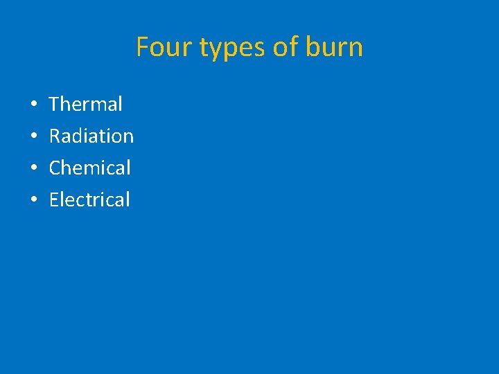 Identify the types and degree of burns Understand