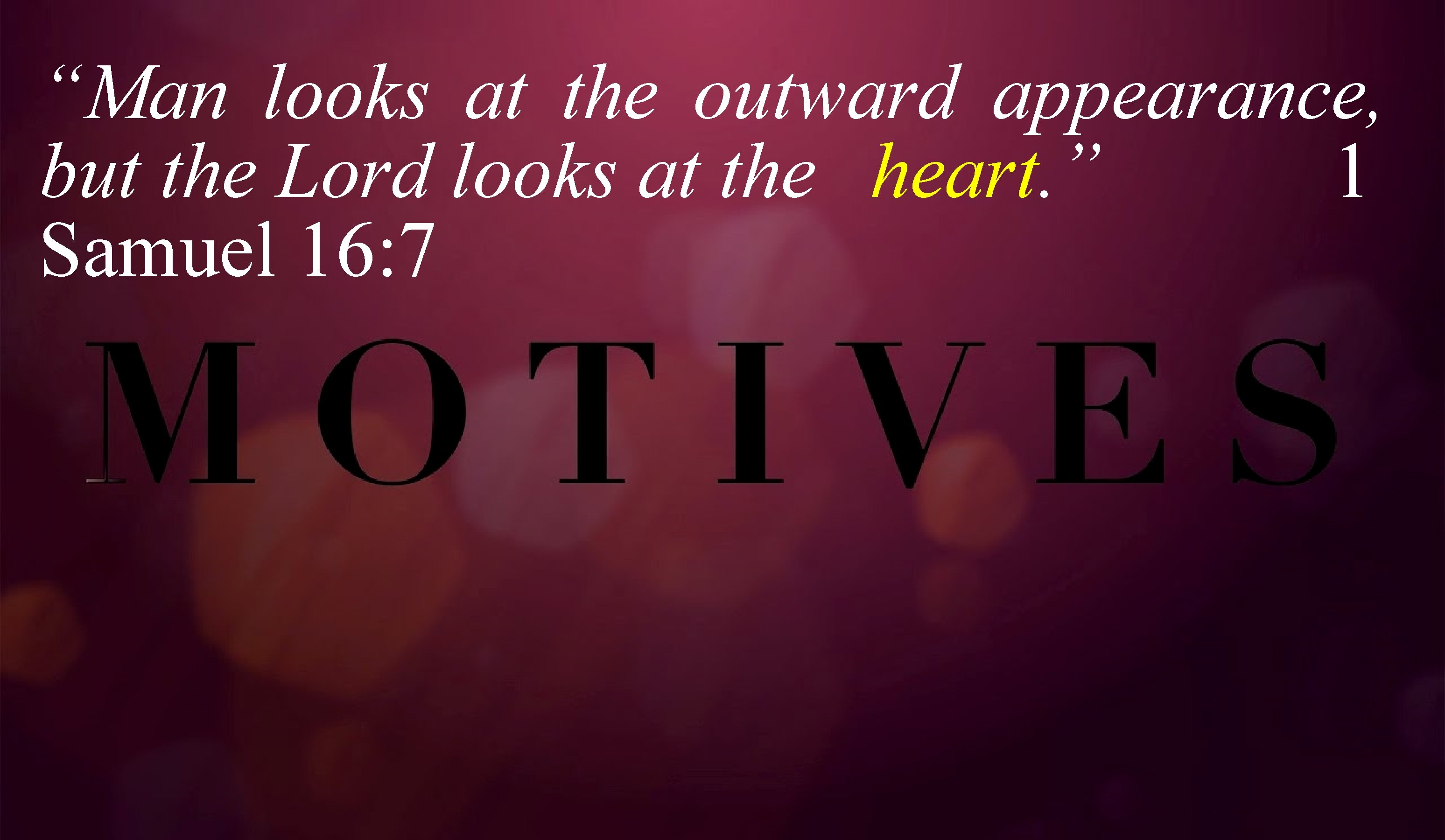 Man looks at the outward appearance, but the lord looks at the heart. Part 12 I No Hidden Motives Man Looks