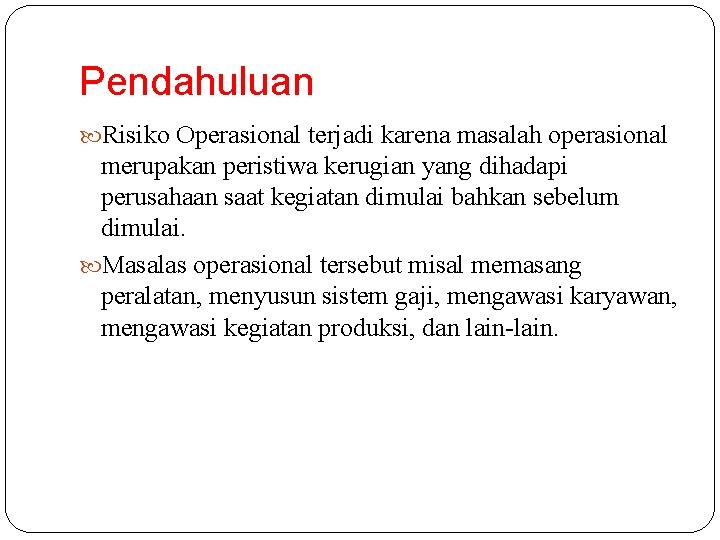 Risiko Operasional Pendahuluan Risiko Operasional terjadi karena masalah
