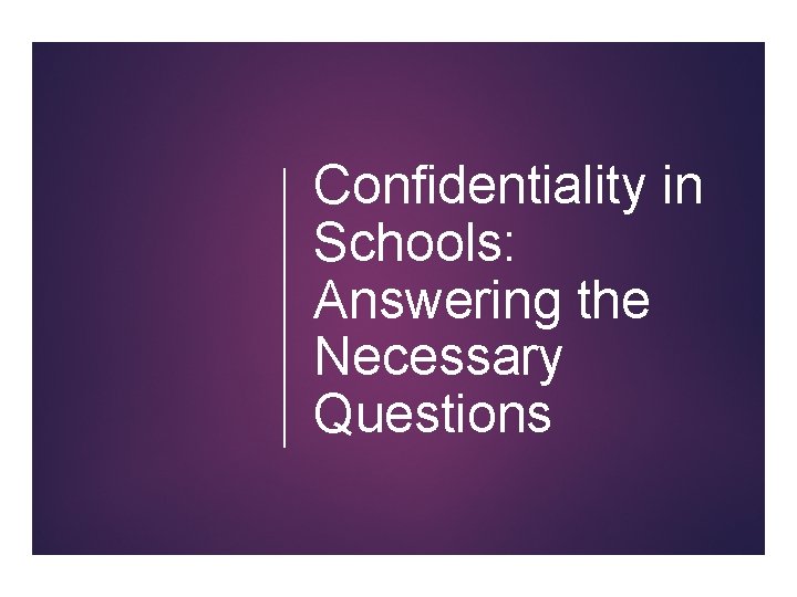 Confidentiality in Schools Answering the Necessary Questions Why