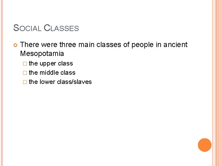 SOCIAL CLASSES IN MESOPOTAMIA SOCIAL CLASSES There were
