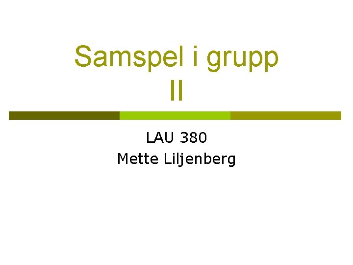 Samspel i grupp I LAU 380 Vt2011 Mette