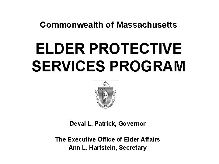 Commonwealth of Massachusetts ELDER PROTECTIVE SERVICES PROGRAM Deval