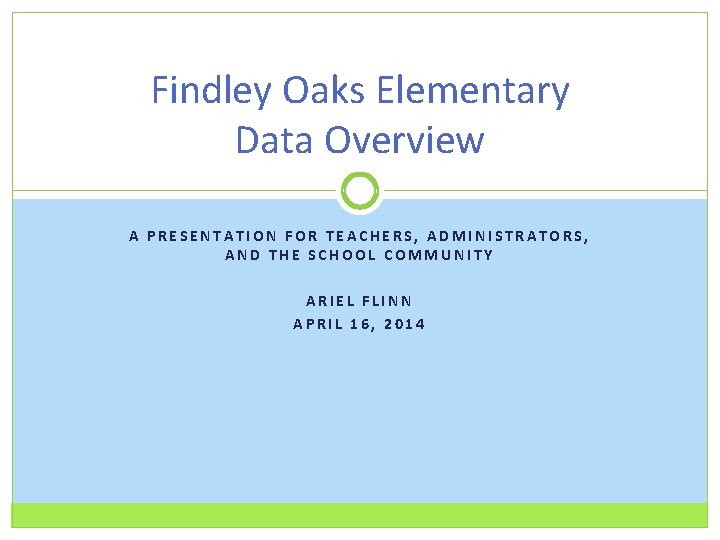 Findley Oaks Elementary Data Overview A PRESENTATION FOR