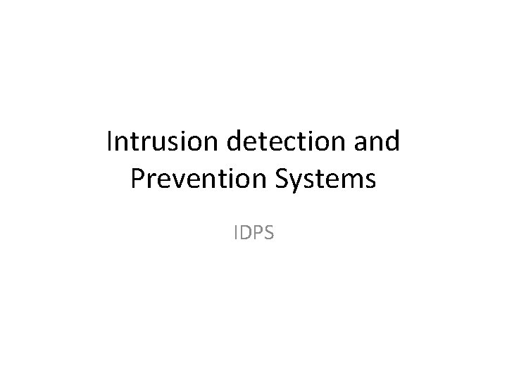 Intrusion detection and Prevention Systems IDPS Definitions Intrusion