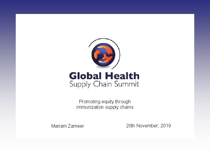 Promoting equity through immunization supply chains Mariam Zameer