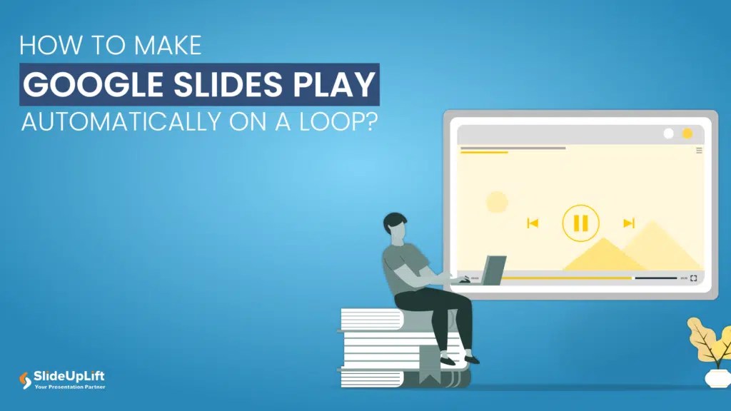 How to Make Google Slides Play Automatically On A Loop? SlideUpLift