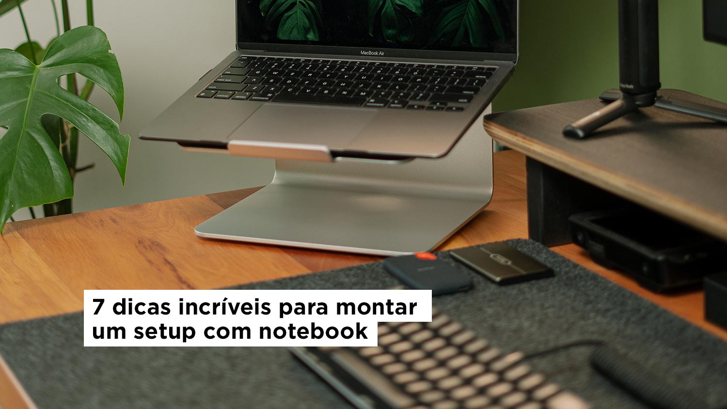 7 Dicas incríveis para montar um Setup com Notebook Slikdesk