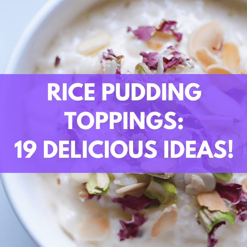Rice Pudding Toppings 19 Delicious Ideas!