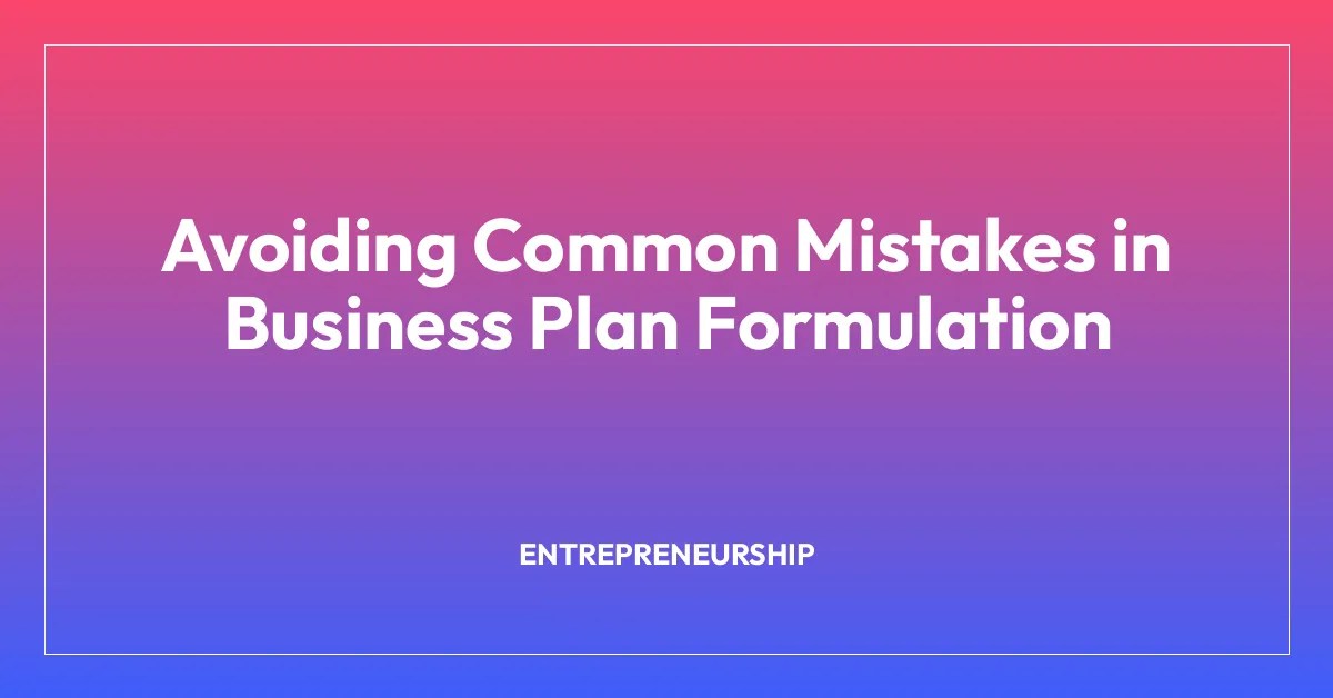 Avoiding Common Mistakes in Business Plan Formulation • SLM (Self(04)