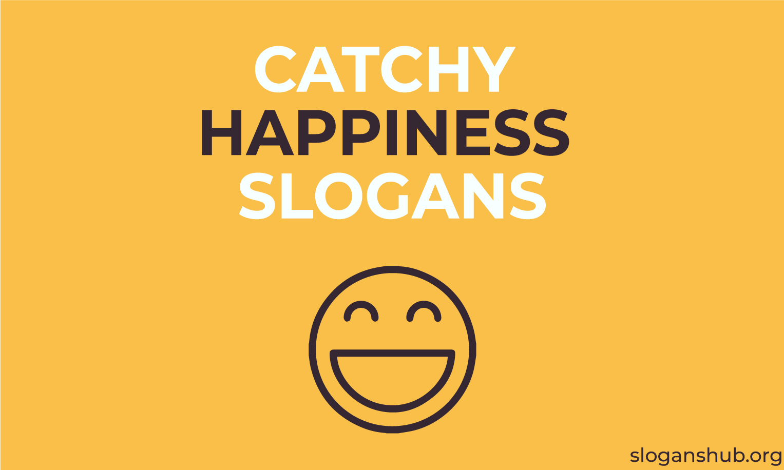 390 Catchy Happiness Slogans & World Happiness Day Slogans