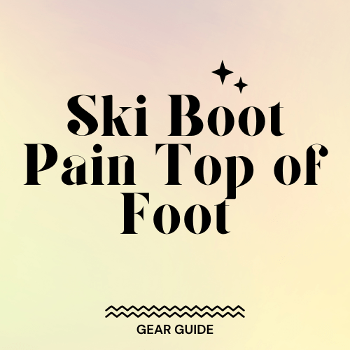 Ski Boot Pain Top of Foot Slopehacker