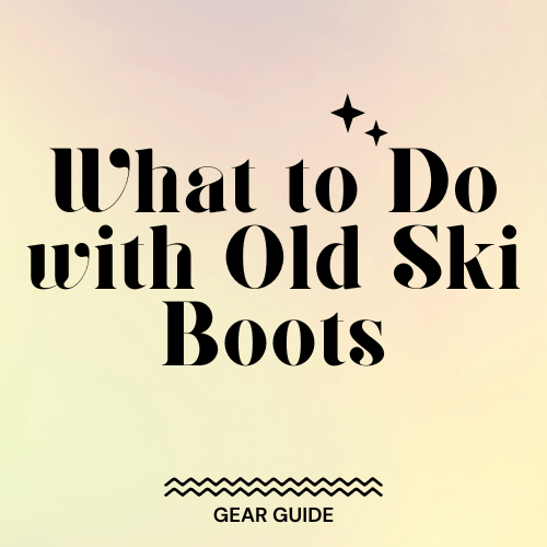 What to Do with Old Ski Boots Slopehacker
