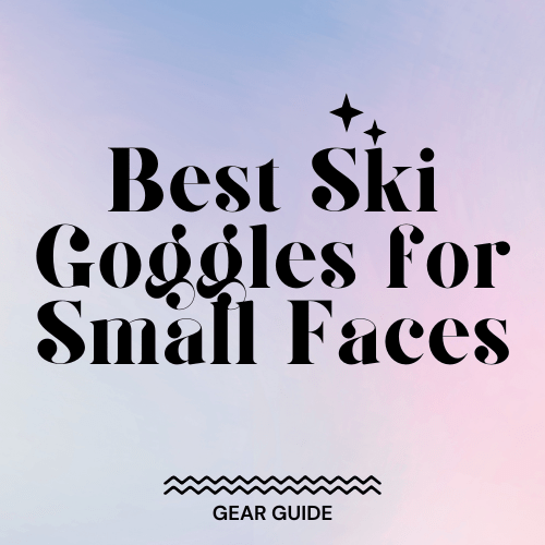 Best Ski Goggles for Small Faces Slopehacker