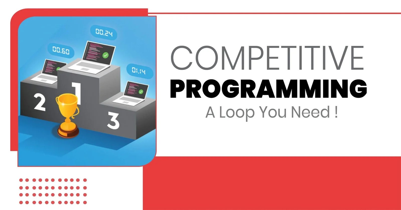 COMPETITIVE PROGRAMMING A LOOP YOU NEED! Shree L. R. Tiwari College of Engineering