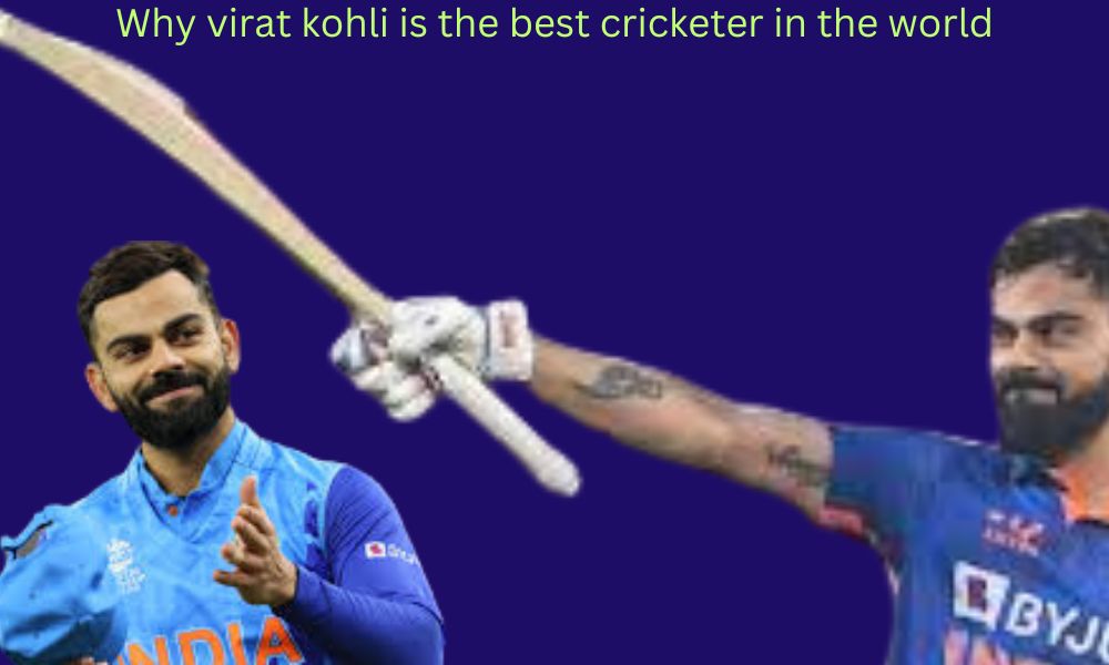 Why virat kohli is the best cricketer in the world 2024