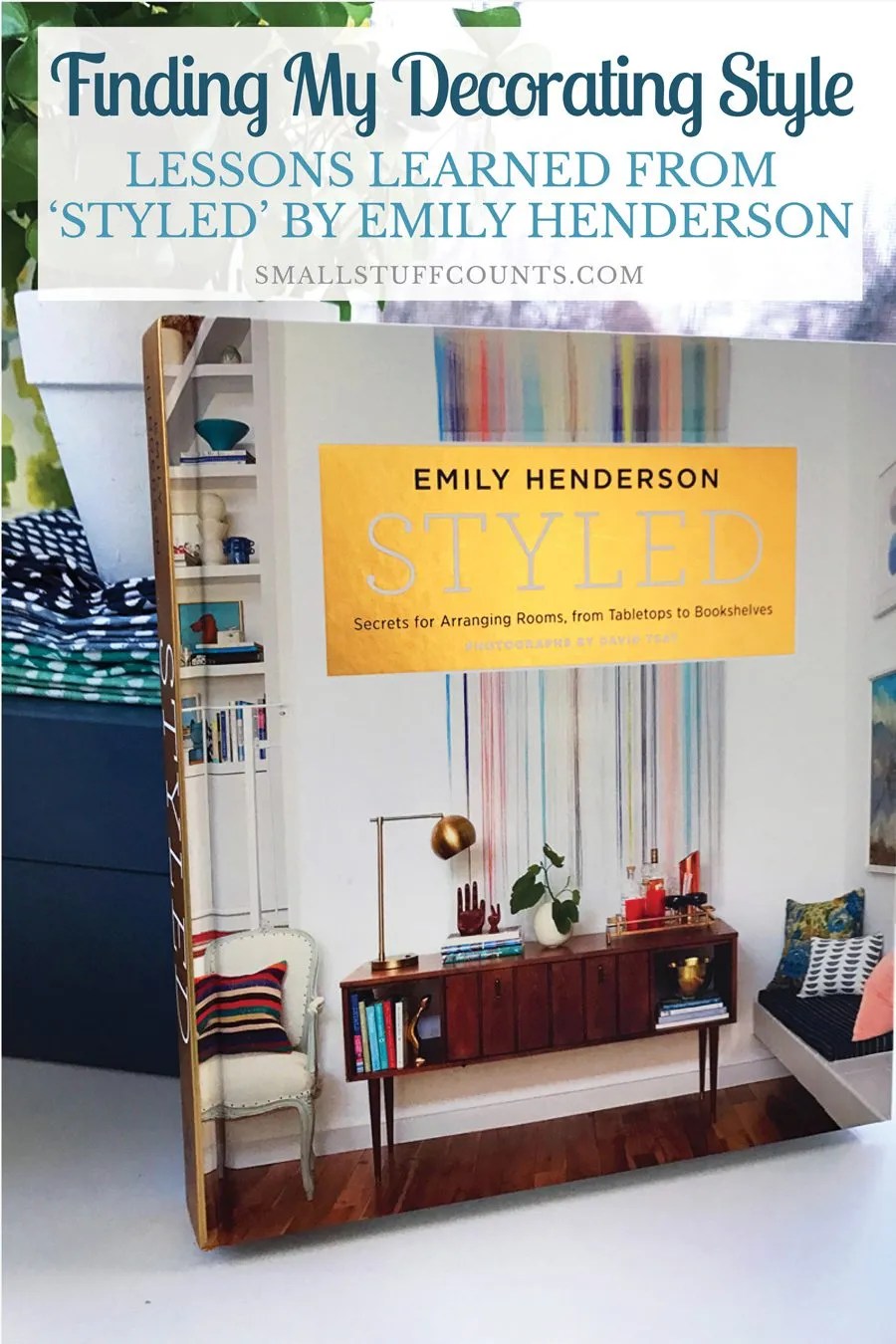 How Emily Henderson Helped Me Find My Decorating Style Small Stuff Counts