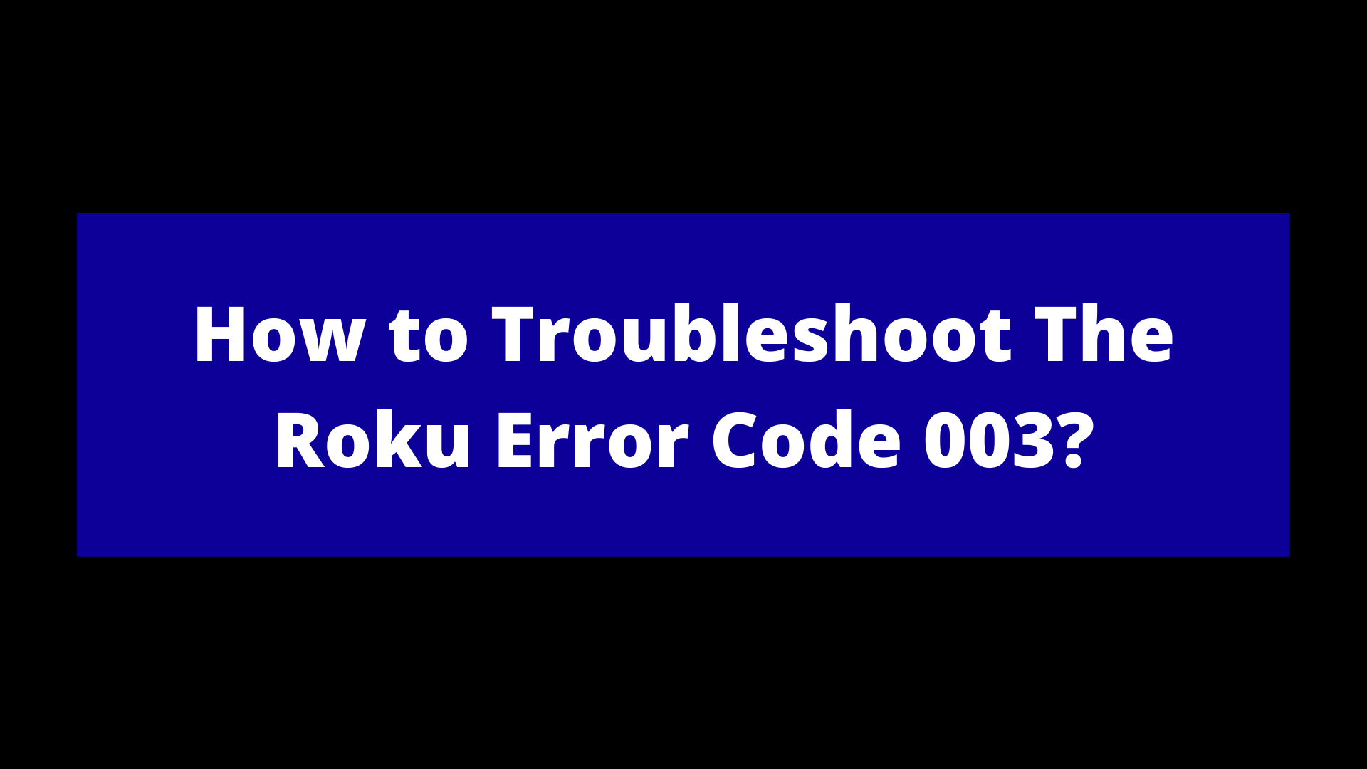 Roku Error Code 003 Unable to Update Software of Your Device